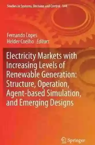 Electricity Markets With Increasing Levels Of Renewable Generation: Structure Operation Agent Based Simulation And Emerging Designs (Studies In Systems Decision And Control 144)