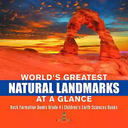 World S Greatest Natural Landmarks At A Glance Rock Formation Grade 4 Children S Earth Sciences