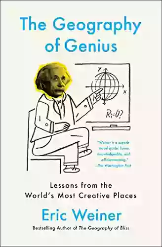 The Geography Of Genius: A Search For The World S Most Creative Places From Ancient Athens To Silicon Valley