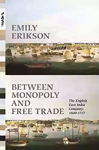 Between Monopoly And Free Trade: The English East India Company 1600 1757 (Princeton Analytical Sociology 1)