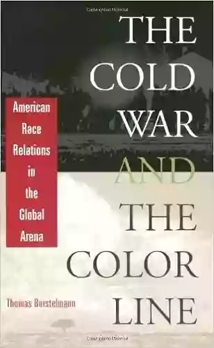 The Cold War And The Color Line: American Race Relations In The Global Arena