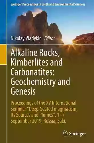 Alkaline Rocks Kimberlites And Carbonatites: Geochemistry And Genesis: Proceedings Of The XV International Seminar Deep Seated Magmatism Its Sources In Earth And Environmental Sciences)