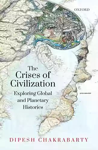 The Crises Of Civilization: Exploring Global And Planetary Histories