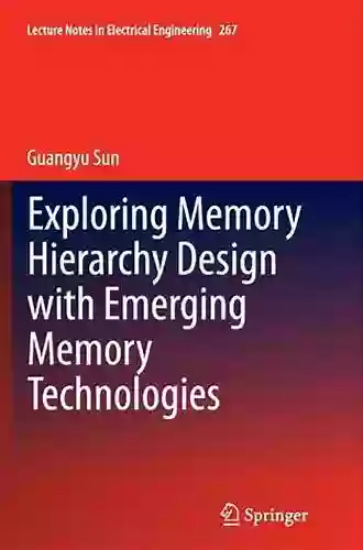 Exploring Memory Hierarchy Design With Emerging Memory Technologies (Lecture Notes In Electrical Engineering 267)