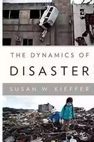 The Dynamics Of Disaster Susan W Kieffer