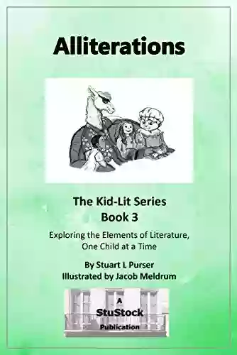 Alliterations: Exploring The Elements Of Literature One Child At ATime (Kid Lit 3)