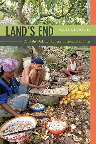 Land s End: Capitalist Relations on an Indigenous Frontier