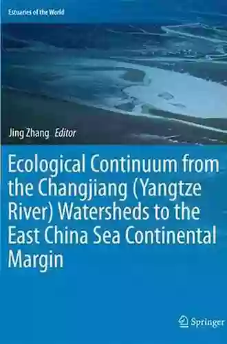 Ecological Continuum from the Changjiang (Yangtze River) Watersheds to the East China Sea Continental Margin (Estuaries of the World)