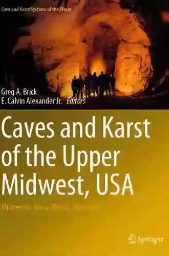 Caves And Karst Of The Upper Midwest USA: Minnesota Iowa Illinois Wisconsin (Cave And Karst Systems Of The World)