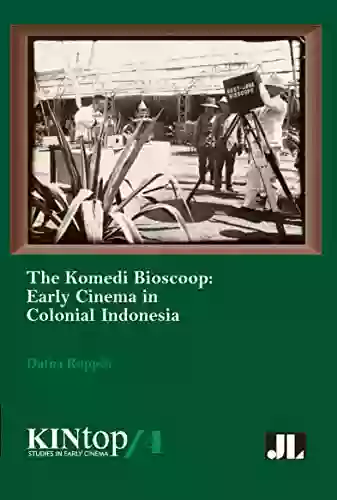 The Komedi Bioscoop: Early Cinema In Colonial Indonesia (KINtop 4)