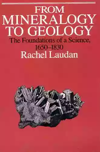 From Mineralogy To Geology: The Foundations Of A Science 1650 1830 (Science And Its Conceptual Foundations Series)