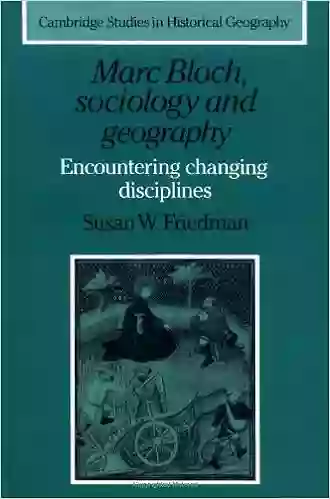 Marc Bloch Sociology and Geography: Encountering Changing Disciplines (Cambridge Studies in Historical Geography 24)