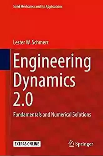 Engineering Dynamics 2 0: Fundamentals and Numerical Solutions (Solid Mechanics and Its Applications 254)