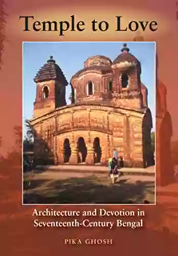 Temple To Love: Architecture And Devotion In Seventeenth Century Bengal (Contemporary Indian Studies)