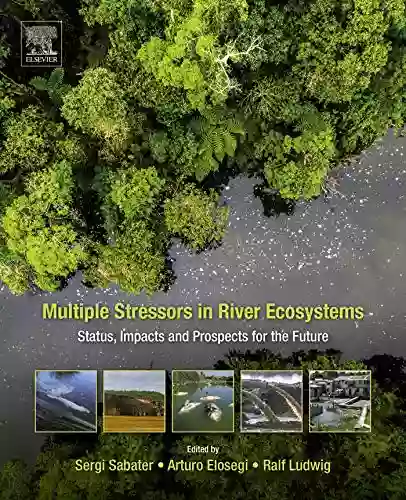 Multiple Stressors In River Ecosystems: Status Impacts And Prospects For The Future