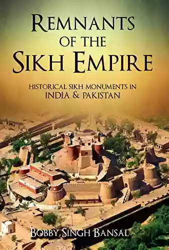 Remnants Of The Sikh Empire: Historical Sikh Monuments In India Pakistan