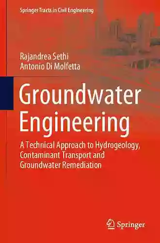 Groundwater Engineering: A Technical Approach To Hydrogeology Contaminant Transport And Groundwater Remediation (Springer Tracts In Civil Engineering)