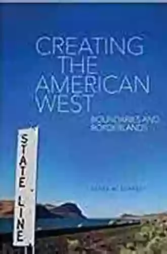 Creating The American West: Boundaries And Borderlands