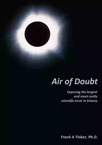 Air Of Doubt: Exposing The Largest And Most Costly Scientific Error In History