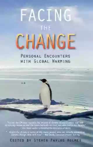 Facing The Change: Personal Encounters With Global Warming