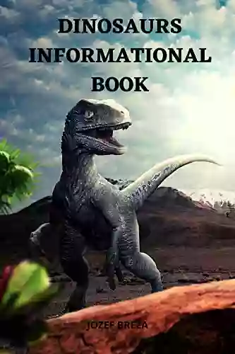 Dinosaurs Informational Book: Facts About Dinosaurs Everything You Need To Know About Dinosaurs