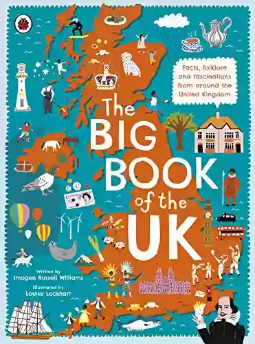 The Big Of The UK: Facts Folklore And Fascinations From Around The United Kingdom