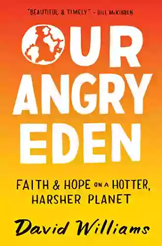 Our Angry Eden: Faith And Hope On A Hotter Harsher Planet