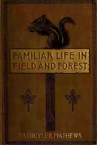 Familiar Life in the Field and Forest: Illustrated 1898