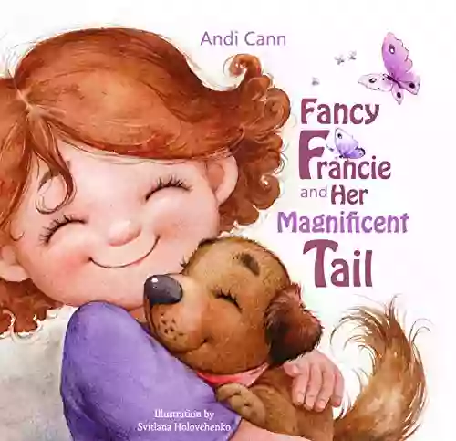 Fancy Francie And Her Magnificent Tail: A Picture For Every Child With A Wish To Adopt A Dog