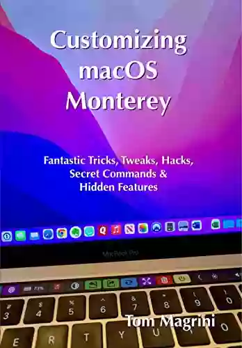 Customizing MacOS Monterey: Fantastic Tricks Tweaks Hacks Secret Commands Hidden Features