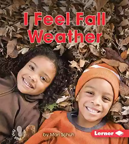 I Feel Fall Weather (First Step Nonfiction Observing Fall)