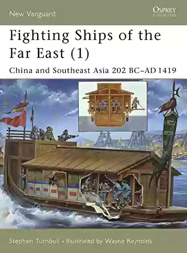 Fighting Ships Of The Far East (1): China And Southeast Asia 202 BC AD 1419 (New Vanguard 61)