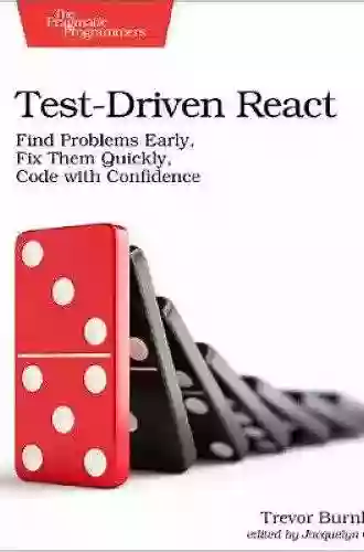 Test Driven React: Find Problems Early Fix Them Quickly Code With Confidence