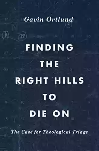 Finding The Right Hills To Die On: The Case For Theological Triage (The Gospel Coalition)