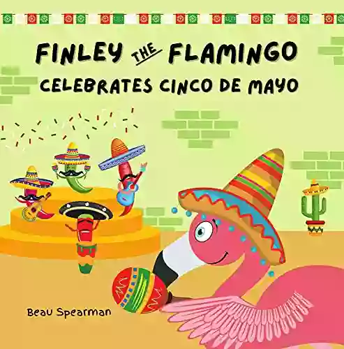 Finley The Flamingo Celebrates Cinco De Mayo (Finley The Flamingo Series)