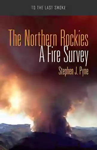 The Northern Rockies: A Fire Survey (To The Last Smoke 3)