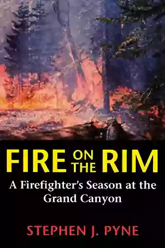 Fire on the Rim: A Firefighter s Season at the Grand Canyon (Weyerhaueser Cycle of Fire)