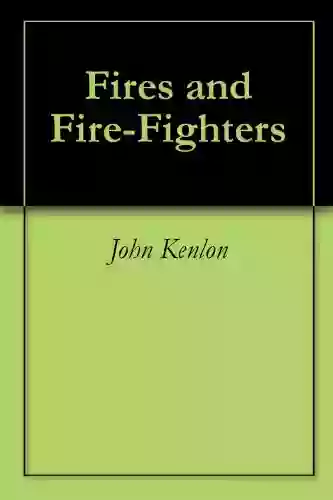 Fires And Fire Fighters Luke R J Maynard