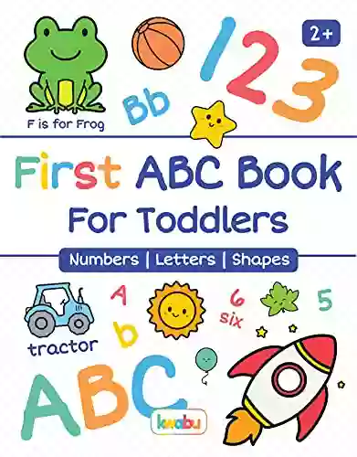 First ABC For Toddlers Numbers Letters Shapes: For Children From 2 Years An Educational Picture For Girls And Boys To Introduce The ABC And Shapes (Early Learning For Toddlers)