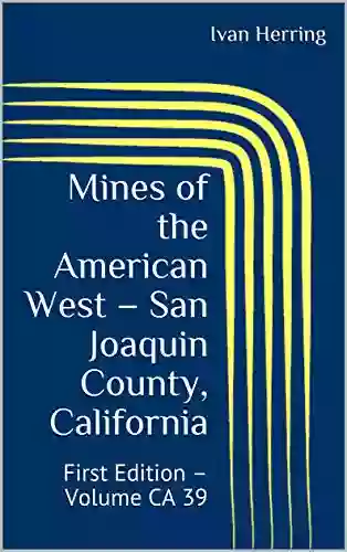 Mines Of The American West San Joaquin County California: First Edition Volume CA 39 (Mines Of California)