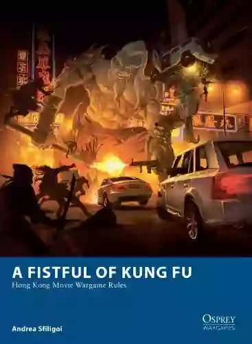 A Fistful Of Kung Fu: Hong Kong Movie Wargame Rules (Osprey Wargames)