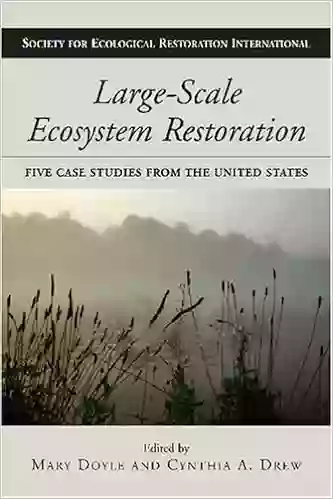 Large Scale Ecosystem Restoration: Five Case Studies from the United States (The Science and Practice of Ecological Restoration Series)