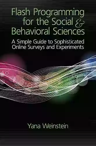 Flash Programming For The Social Behavioral Sciences: A Simple Guide To Sophisticated Online Surveys And Experiments