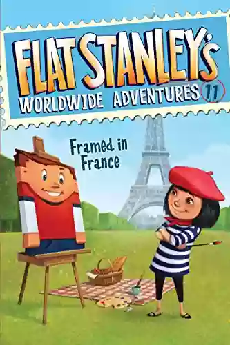 Flat Stanley S Worldwide Adventures #11: Framed In France