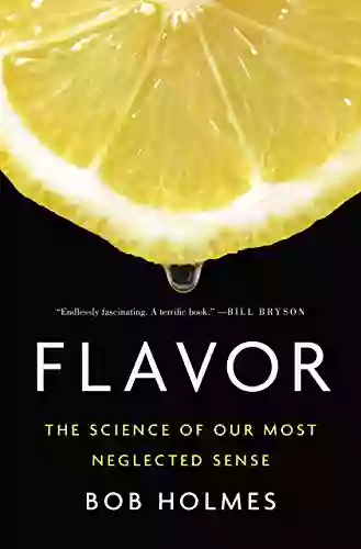 Flavor: The Science Of Our Most Neglected Sense