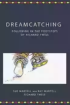 Dreamcatching: Following in the Footsteps of Richard Twiss (Centre for Pentecostal Theology Native North American Contextual Movement Series)