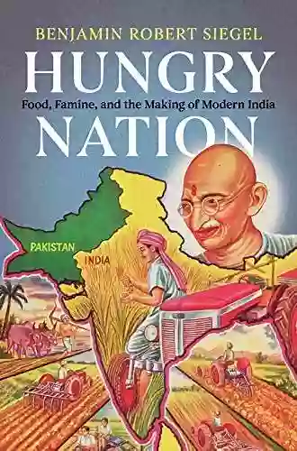 Hungry Nation: Food Famine And The Making Of Modern India