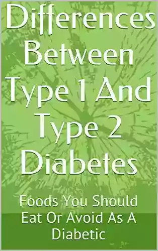 Differences Between Type 1 And Type 2 Diabetes: Foods You Should Eat Or Avoid As A Diabetic