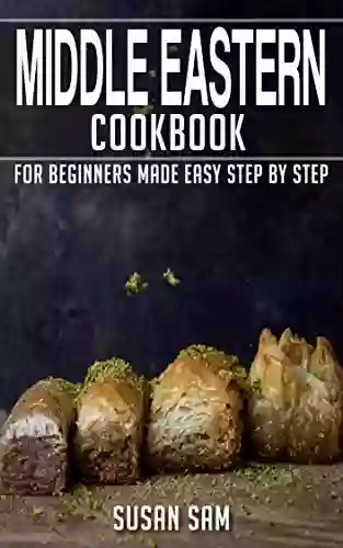 MIDDLE EASTERN COOKBOOK: 3 FOR BEGINNERS MADE EASY STEP BY STEP