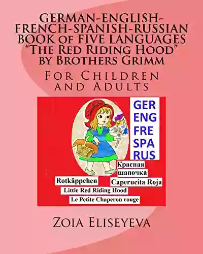 GERMAN ENGLISH FRENCH SPANISH RUSSIAN Of FIVE LANGUAGES The Red Riding Hood By Brothers Grimm: For Children And Adults (Books Of Five Languages By Zoia Eliseyeva 1)